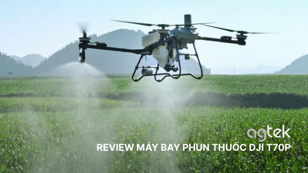 REVIEW MÁY BAY PHUN THUỐC DJI T70P