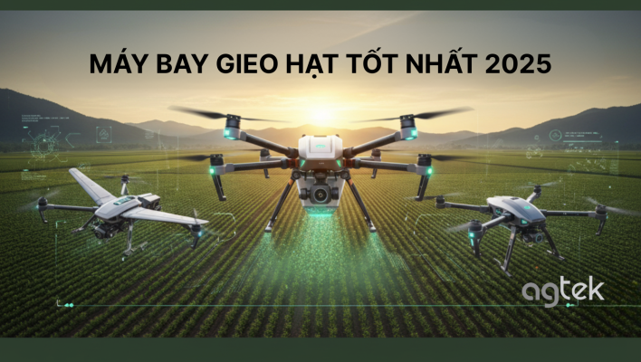 MÁY BAY GIEO HẠT TỐT NHẤT 2025