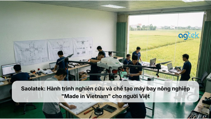 Saolatek: Hành trình nghiên cứu và chế tạo máy bay nông nghiệp "Made in Vietnam" cho người Việt